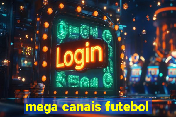 mega canais futebol